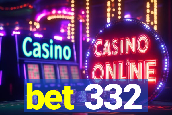 bet 332